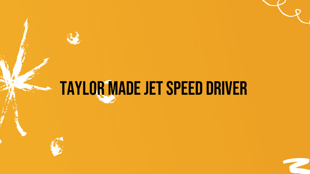 taylor made jet speed driver
