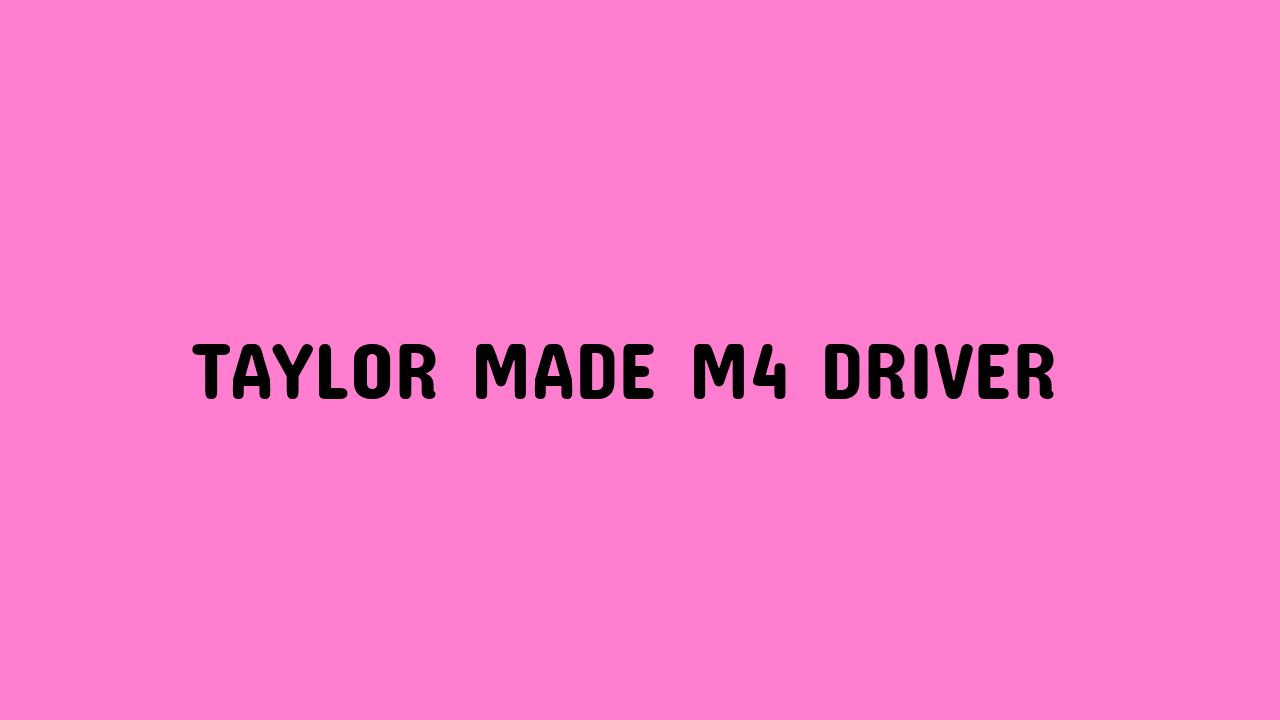 taylor made m4 driver